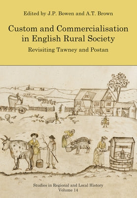 Custom and Commercialisation in English Rural Society: Revisiting Tawney and Postan by Bowen, J. P.