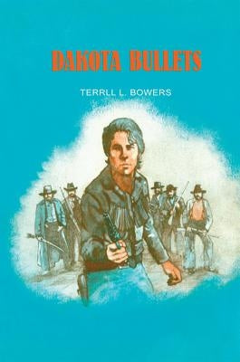 Dakota Bullets by Bowers, Terrell L.