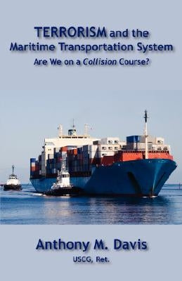 Terrorism and the Maritime Transportation System by Davis, Anthony M.