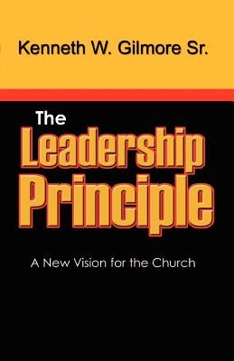 The Leadership Principle by Gilmore, Kenneth Wayne