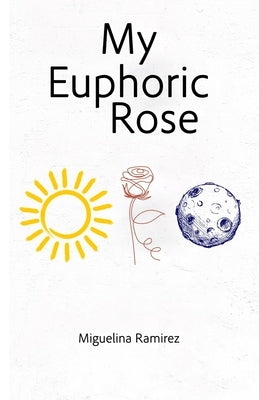 My Euphoric Rose by Ramirez, Miguelina