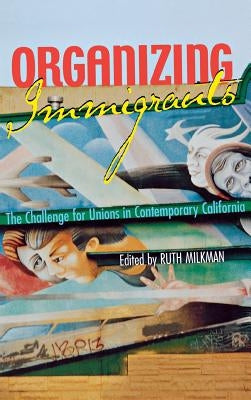 Organizing Immigrants by Milkman, Ruth