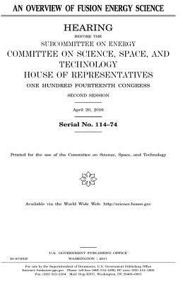 An overview of fusion energy science by Representatives, United States House of