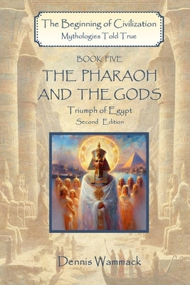 The Pharaoh and the Gods: Triumph of Egypt, Second Edition by Wammack, Dennis