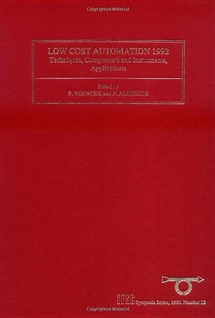 Low Cost Automation 1992: Techniques, Components and Instruments, Applications Volume 13 by Albertos, P.
