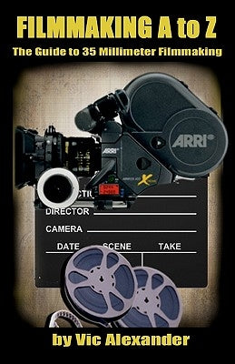 Filmmaking A To Z: 35Mm Film-Making by Alexander, Vic