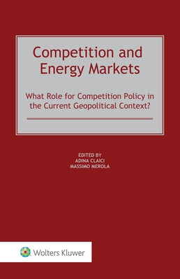 Competition and Energy Markets: What Role for Competition Policy in the Current Geopolitical Context? by Claici, Adina