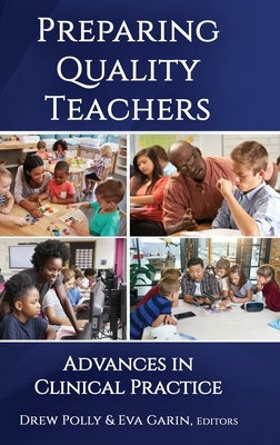 Preparing Quality Teachers: Advances in Clinical Practice by Polly, Drew