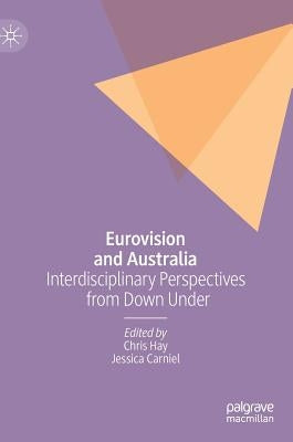 Eurovision and Australia: Interdisciplinary Perspectives from Down Under by Hay, Chris