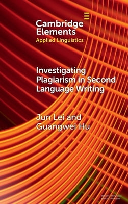 Investigating Plagiarism in Second Language Writing by Lei, Jun