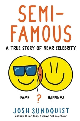 Semi-Famous: A True Story of Near Celebrity by Sundquist, Josh