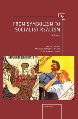 From Symbolism to Socialist Realism: A Reader by Masing-Delic, Irene