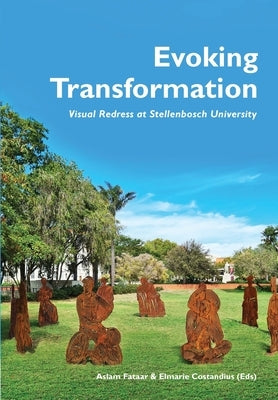 Evoking Transformation: Visual Redress at Stellenbosch University by Fataar, Aslam