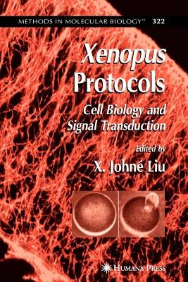 Xenopus Protocols: Cell Biology and Signal Transduction by Liu, X. Johné
