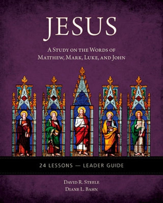 Jesus: A Study on the Words of Matthew, Mark, Luke, and John - Leader Guide by Steele, David