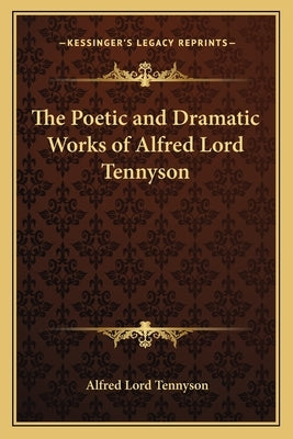 The Poetic and Dramatic Works of Alfred Lord Tennyson by Tennyson, Alfred Lord