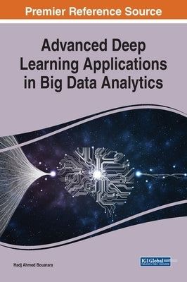 Advanced Deep Learning Applications in Big Data Analytics by Bouarara, Hadj Ahmed