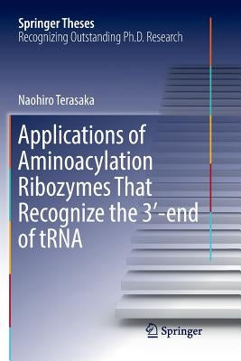 Applications of Aminoacylation Ribozymes That Recognize the 3′-End of Trna by Terasaka, Naohiro