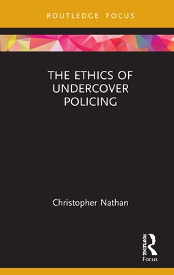 The Ethics of Undercover Policing by Nathan, Christopher