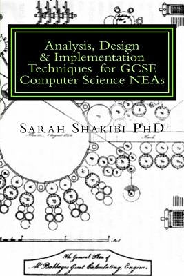Analysis, Design & Implementation Techniques for GCSE Computer Science NEAs: A Guide using Python & SQLite by Shakibi, Sarah