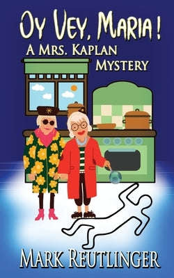 Oy Vey, Maria! A Mrs. Kaplan Mystery by Reutlinger, Mark