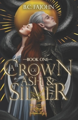 A Crown of Ash & Silver: A Steamy Fantasy Romance by Fajohn, B. C.