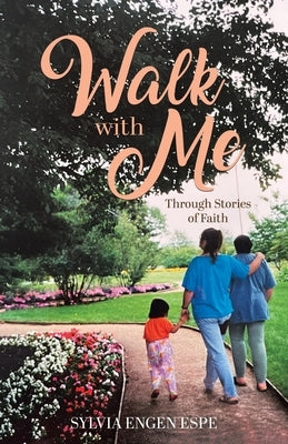 Walk With Me: Through Stories of Faith by Engen Espe, Sylvia