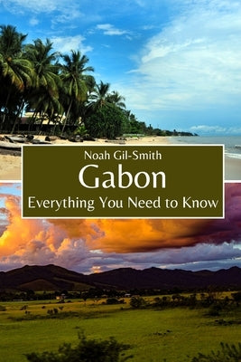 Gabon: Everything You Need to Know by Gil-Smith, Noah