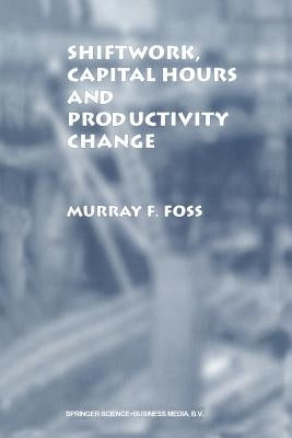 Shiftwork, Capital Hours and Productivity Change by Foss, Murray F.