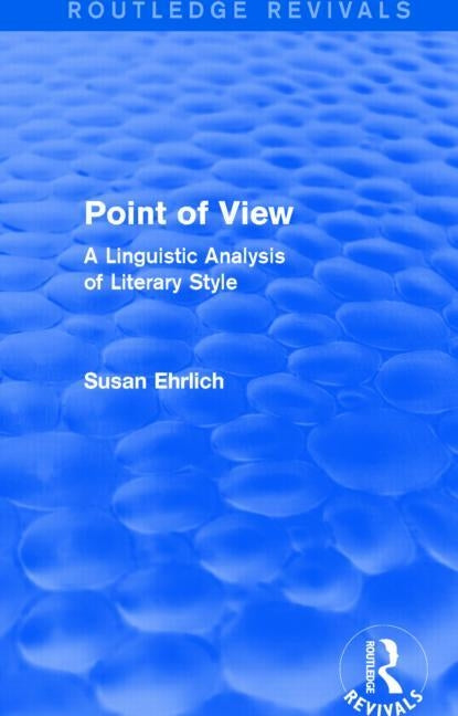 Point of View (Routledge Revivals): A Linguistic Analysis of Literary Style by Ehrlich, Susan L.