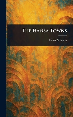 The Hansa Towns by Zimmern, Helen