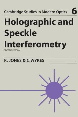 Holographic and Speckle Interferometry: A Discussion of the Theory, Practice, and Application of the Techniques by Jones, Robert