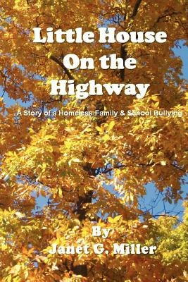 Little House on the Highway - A Story of a Homeless Family & School Bullying by Miller, Janet
