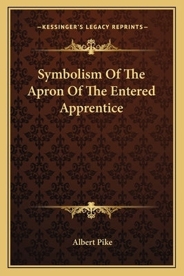 Symbolism of the Apron of the Entered Apprentice by Pike, Albert