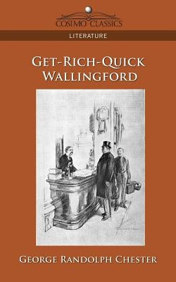 Get-Rich-Quick Wallingford by Chester, George Randolph