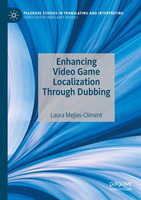 Enhancing Video Game Localization Through Dubbing by Mejías-Climent, Laura
