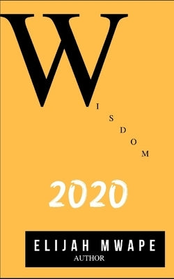 Wisdom 2020 by Mwape, Elijah