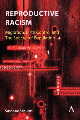 Reproductive Racism: Migration, Birth Control and the Specter of Population by Schultz, Susanne