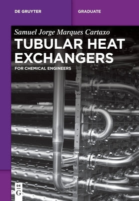 Tubular Heat Exchangers: For Chemical Engineers by Cartaxo, Samuel Jorge Marques