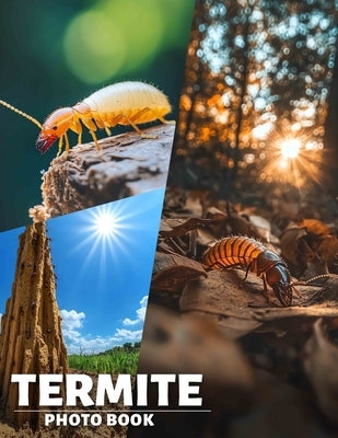 Termite Photo Book: Explore The Fascinating World Of Termites Through 40 Stunning Images For Nature Lovers by Murray, Lukas