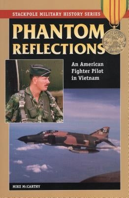 Phantom Reflections: An American Fighter Pilot in Vietnam by McCarthy, Mike