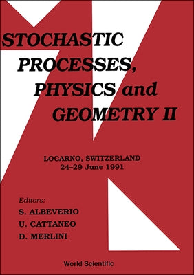 Stochastic Processes, Physics and Geometry II - Proceedings of the III International Conference by Albeverio, Sergio