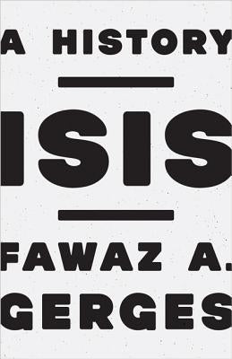 ISIS: A History by Gerges, Fawaz A.