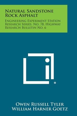 Natural Sandstone Rock Asphalt: Engineering Experiment Station Research Series, No. 78, Highway Research Bulletin No. 6 by Tyler, Owen Russell