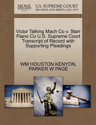 Victor Talking Mach Co V. Starr Piano Co U.S. Supreme Court Transcript of Record with Supporting Pleadings by Kenyon, Wm Houston