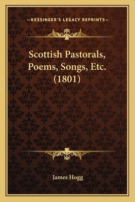 Scottish Pastorals, Poems, Songs, Etc. (1801) by Hogg, James