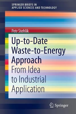 Up-To-Date Waste-To-Energy Approach: From Idea to Industrial Application by Stehlik, Petr