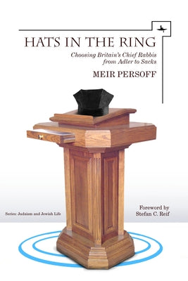 Hats in the Ring: Choosing Britain's Chief Rabbis from Adler to Sacks by Persoff, Meir