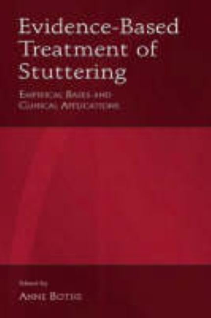 Evidence-Based Treatment of Stuttering: Empirical Bases and Clinical Applications by Bothe, Anne K.