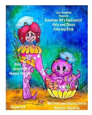 Lacy Sunshine Presents The Sunshine Tot's Enchanted Hats and Shoes Coloring Book: Whismical Hats and Shoes, Fairies, Sunshine Tots and more by Valentin, Heather